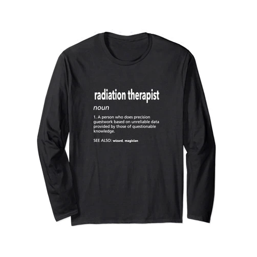 Witty Radiation Therapy Inspirational Sayings Radiation Therapist Definition Funny Radiotherapy Humor Long Sleeve T-Shirt