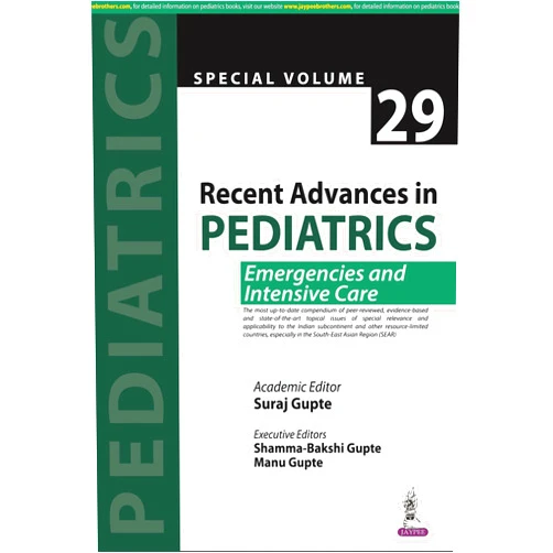 Suraj Gupte Recent Advances in Pediatrics (Special Volume 29): Emergencies and Intensive Care