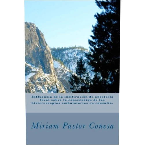 Spanish Edition by Miriam Pastor Conesa (Author), Fátima Parras Onrubia (Author), Isabel Piug Marzal (Author), Clara Garrido Navarro (Author), Paloma María García Cegarra (Author), Carmen María García Hernández (Author), Paloma Gómez Leal (Author) & 4 more influencia de la infiltración de anestesia local sobre la consecución de las histeroscopias ambulatorias en consulta. (Spanish Edition)