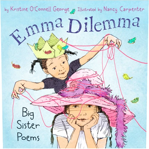 Kristine O'Connell George,Nancy Carpenter Emma Dilemma: Big Sister Poems (This book won the Claudia Lewis Award)