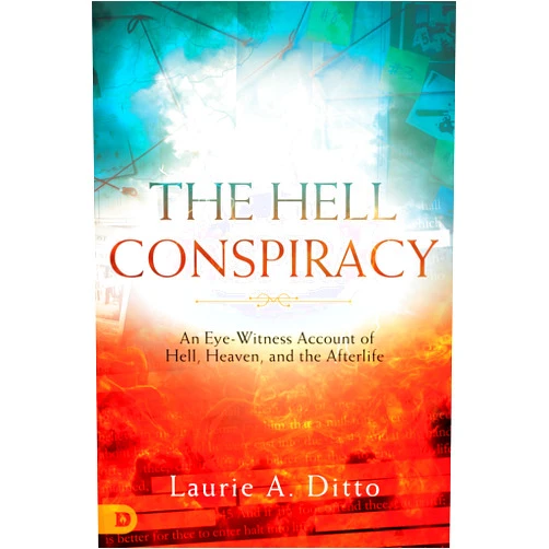 Laurie A. Ditto,Aaron Lau,Bruce Jackman,Anthony Cappoferri,Aaron Salvatore,Ron Hiatt,Matthew Bertch,Bruce Pfuetze MD The Hell Conspiracy: An Eye-witness Account of Hell, Heaven, and the Afterlife