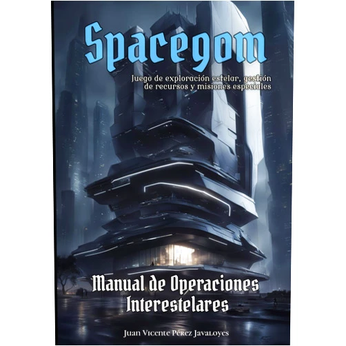 Juan Vicente Pérez Javaloyes Spacegom - Manual de Operaciones Interestelares: Juego de exploración estelar, gestión de recursos y misiones especiales. (Spanish Edition)