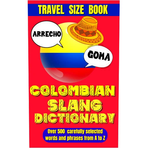 Slang World Colombian Slang Dictionary: Unlocking the Secrets of Colombian Spanish, Discover the Heart of Colombia Through Its Unique Slang.