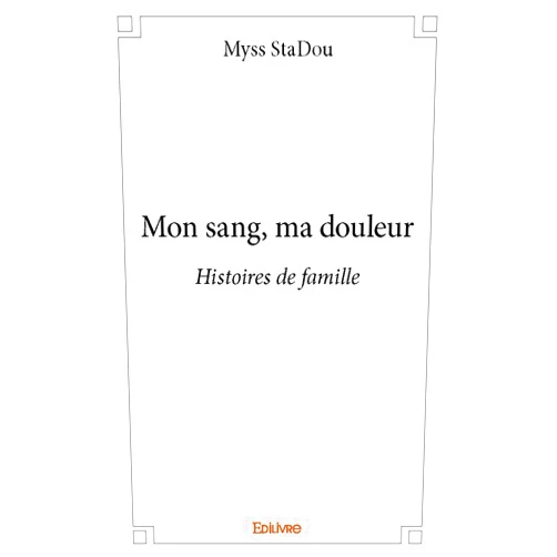 Myss StaDou Mon sang, ma douleur (French Edition)