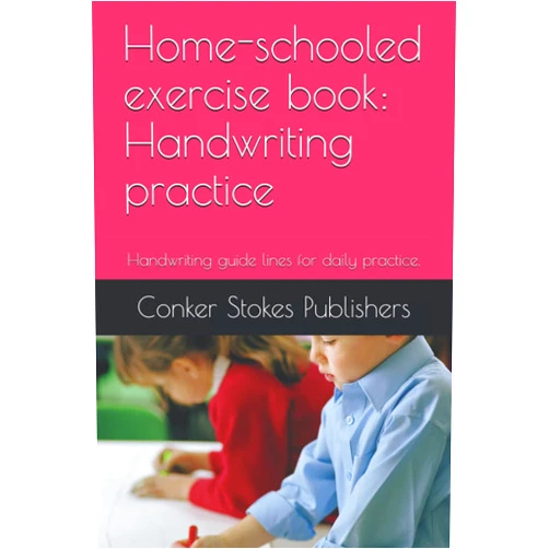 Conker Stokes Publishing Home-schooled exercise book: Handwriting practice: Handwriting guide lines for daily practice.