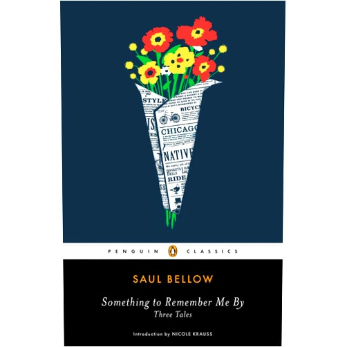 By Saul Bellow (Author), Nicole Krauss (Contributor) Something to Remember Me By: Three Tales (Penguin Classics)