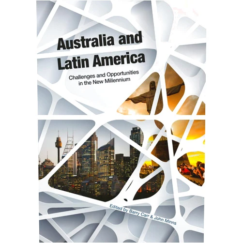By Barry Carr (Author), John Minns (Editor) Australia and Latin America: Challenges and Opportunities in the New Millennium