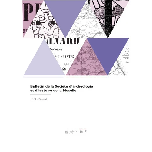 Societe de la Moselle Bulletin de la Société d'archéologie et d'histoire de la Moselle (French Edition)