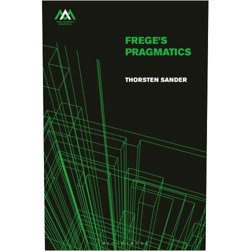 Thorsten Sander,Johannes Brandl,Christopher Gauker,Max Kölbel,Mark Textor Frege's Pragmatics (Mind, Meaning and Metaphysics)