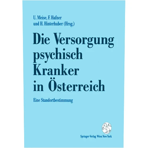 Ullrich Meise,Friederike Hafner,Hartmann Hinterhuber Die Versorgung psychisch Kranker in Österreich: Eine Standortbestimmung (German Edition)