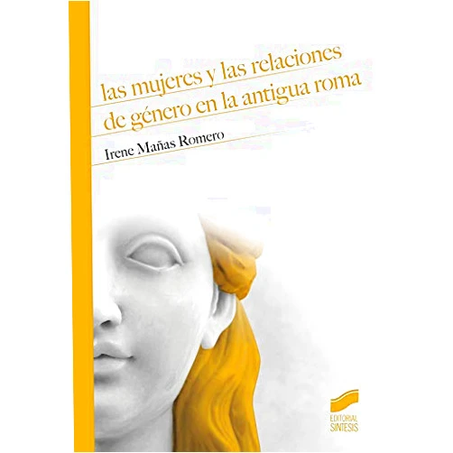 Spanish Edition by Irene Mañas Romero (Author) Format: Kindle Edition Las mujeres y las relaciones de género en la antigua Roma (Historia nº 15) (Spanish Edition)