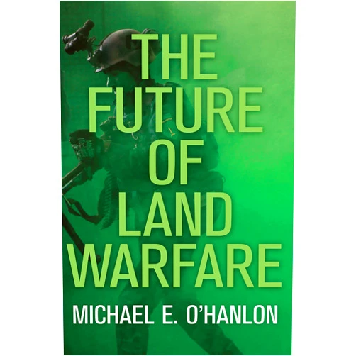 By Michael E. O'Hanlon (Author) The Future of Land Warfare (Geopolitics in the 21st Century)