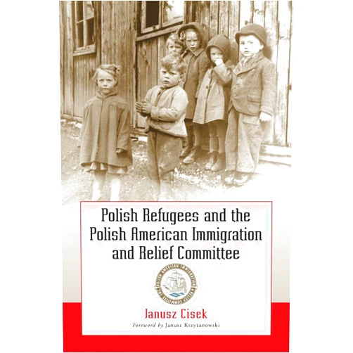 By Janusz Cisek (Author), Albert S. Juszczak (Translator), Jerzy Krzyzanowski (Foreword) & 0 more Polish Refugees and the Polish American Immigration and Relief Committee