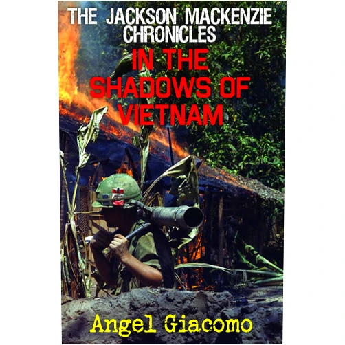 Angel Giacomo The Jackson MacKenzie Chronicles: In the Shadows of Vietnam