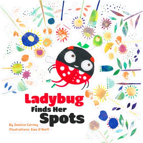 By Jessica Nicole Carney (Author), Ewa O'Neill (Illustrator) LadyBug Finds Her Spots