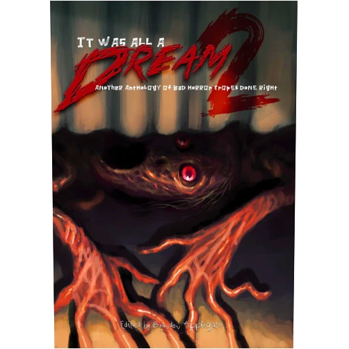 Brandon Applegate,Matthew M Bartlett It Was All a Dream 2: Another Anothology of Bad Horror Tropes Done Right