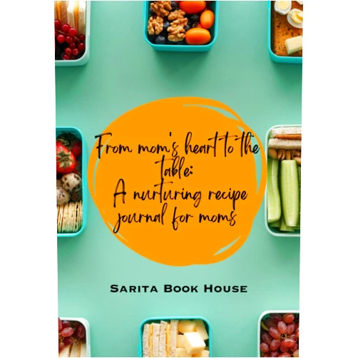Sarita Hembrom,Ritu Hembrom From Mom's Heart to the Table: A Nurturing Recipe Journal for Moms