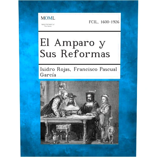 Isidro Rojas,Francisco Pascual Garcia El Amparo y Sus Reformas (Spanish Edition)