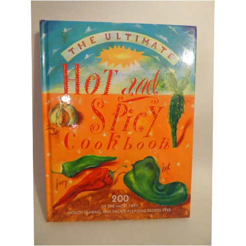By Hermes House (Author) The Ultimate Hot and Spicy Cookbook : 200 of the Most Fiery, Mouth-Searing and Palate-Pleasing Recipes Ever