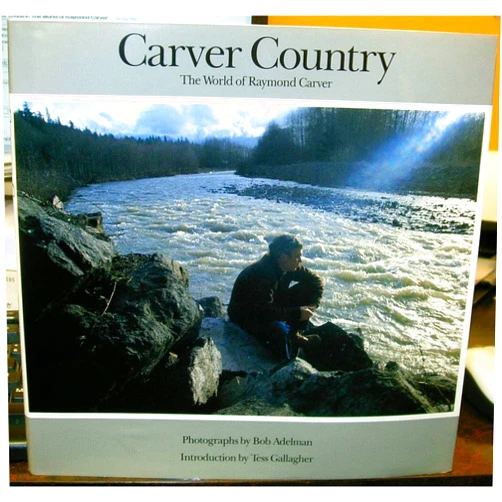 Raymond Carver,Bob Adelman,Tess Gallagher Carver Country: The World of Raymond Carver