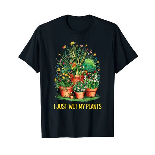 Plant Lover I Just Wet My Pants Gardner Funny Gardening Love Plant Lady I Just Wet My Pants T-Shirt
