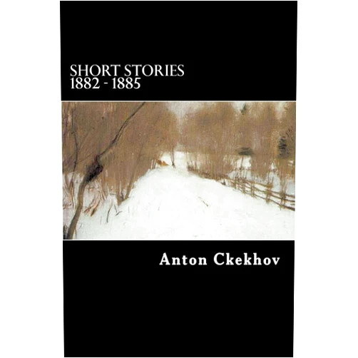 Anton Ckekhov,Will Jonson Short Stories 1882 - 1885 (The Complete Short Stories of Anton Chekhov)