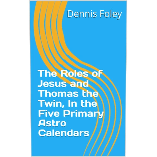 By Dennis Foley (Author) Format: Kindle Edition The Roles of Jesus and Thomas the Twin, In the Five Primary Astro Calendars (5th History Template Books Book 2)