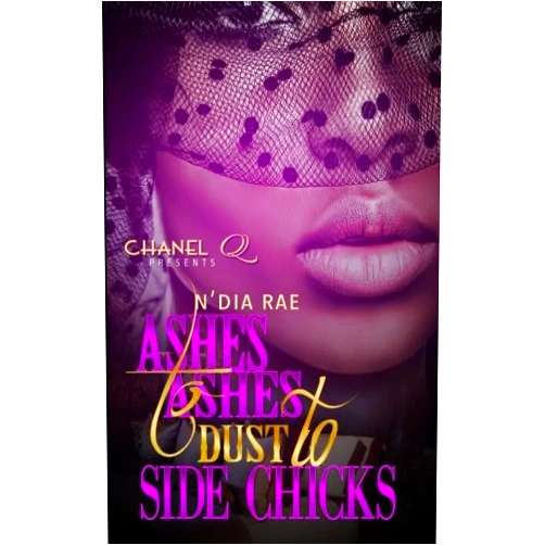 N'dia Rae,Chanel Q Ashes to Ashes, Dust to Side Chicks