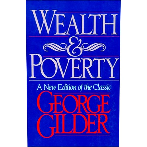 George Gilder Wealth and Poverty (ICS Series in Self-Governance)