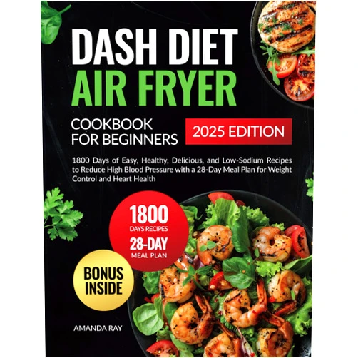 By Amanda Ray (Author) Dash Diet Air Fryer Cookbook for Beginners: 1800 Days of Easy, Healthy, Delicious, and Low-Sodium Recipes to Reduce High Blood Pressure with a 28-Day ... (Quick & Easy, Healthy Diet Recipes Books)