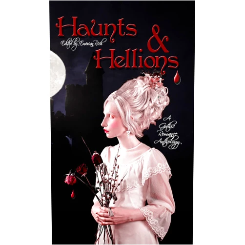 Emerian Rich,N.C. Northcott,R.L. Merrill,Tara Vanflower,Daniel R. Robichaud,Kevin Ground,Lucy Blue,Rowan Hill,Emily Blue,B.F. Vega Haunts and Hellions: A Gothic Romance Anthology