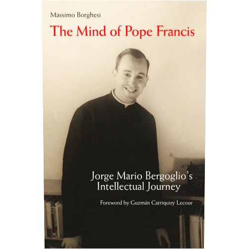By Massimo Borghesi (Author), Barry Hudock (Translator), Guzmán Carriquiry Lecour (Foreword) & 0 more The Mind of Pope Francis: Jorge Mario Bergoglio’s Intellectual Journey