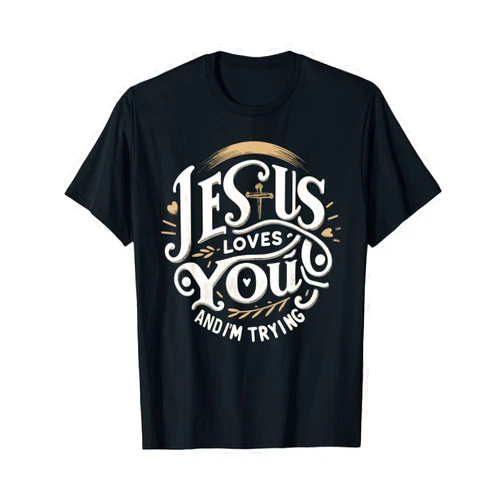Religious Designs By ShirtZilla Jesus Loves You and I'm Trying Humor Tee for Christians T-Shirt