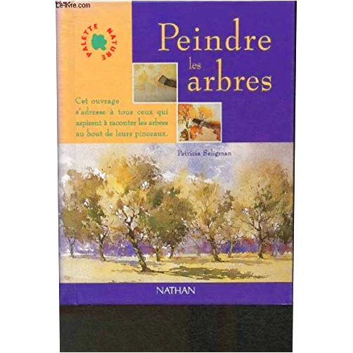French Edition by Patricia Seligman (Author), Bruno Porlier (Author) Peindre les arbres