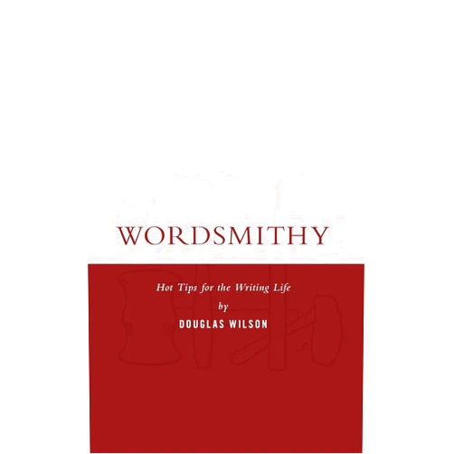 By Douglas Wilson (Author) Wordsmithy: Hot Tips for the Writing Life
