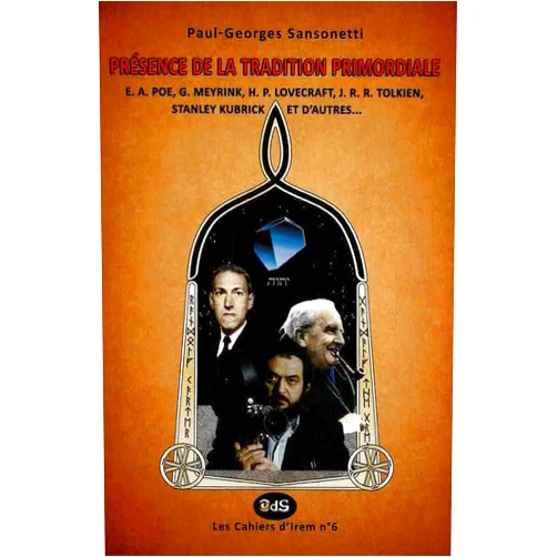 French Edition by Paul-Georges Sansonetti (Author), Oeil du Sphinx (Editor), André Savéant (Illustrator), Philippe Marlin (Preface) & 1 more PRÉSENCE DE LA TRADITION PRIMORDIALE: E. A. Poe, G. Meyrink, H. P. Lovecraft, J. R. R. Tolkien, Stanley Kubrick et d’autres… (Les Cahiers d’Irem) (French Edition)