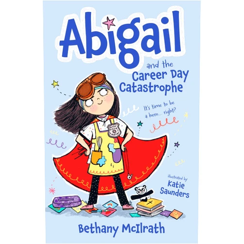 Bethany McIlrath,Katie Saunders Abigail and the Career Day Catastrophe: It’s Time to Be a Hero... Right? (Christian fiction novel exploring grace and being good. Great gift for kids ages 7-11/ middle grade.)