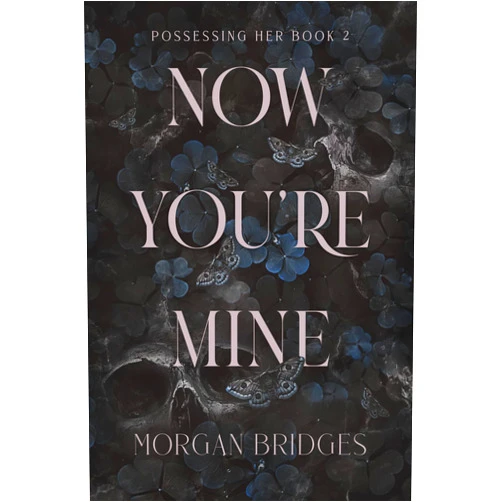 Morgan Bridges Now You're Mine: A Dark Stalker Romance