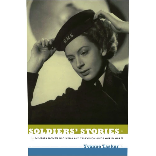By Yvonne Tasker (Author) Format: Kindle Edition Soldiers' Stories: Military Women in Cinema and Television since World War II