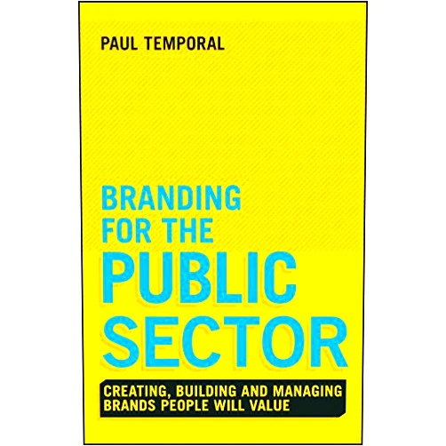 By Paul Temporal (Author) Format: Kindle Edition Branding for the Public Sector: Creating, Building and Managing Brands People Will Value