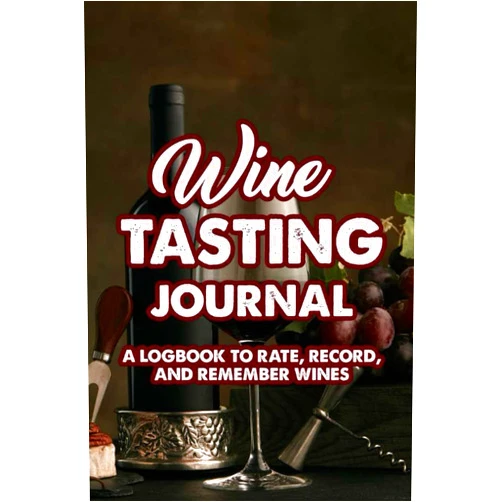 Koob Lanruoj Wine Tasting Journal A Logbook To Rate, Record, And Remember Wines: Record Book And Log For Wine Tasting Notes, Thoughts, And Ratings, A Review Notebook