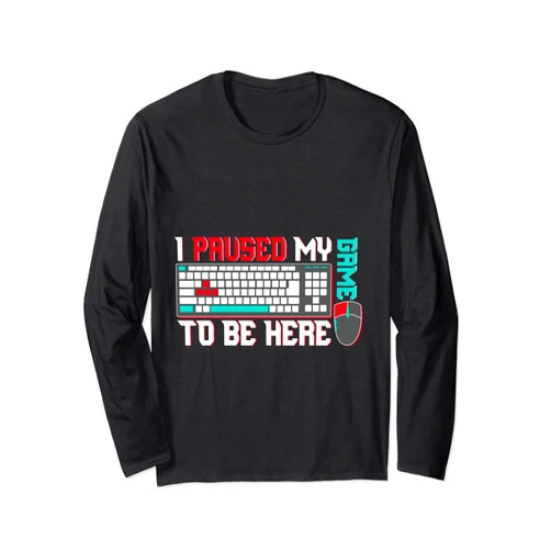 Jcast_clothing I Paused My Game To Be Here Shirt Funny Gaming Long Sleeve T-Shirt