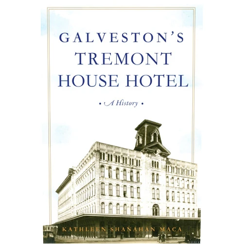 Kathleen Shanahan Maca Galveston's Tremont House Hotel: A History (Landmarks)