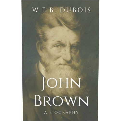 By W.E.B. Du Bois (Author) John Brown: A Biography