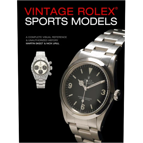 Martin Skeet,Nick Urul Vintage Rolex Sports Models, 4th Edition: A Complete Visual Reference & Unauthorized History