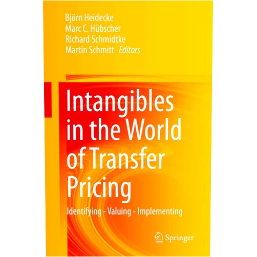 Björn Heidecke,Marc C. Hübscher,Richard Schmidtke,Martin Schmitt Intangibles in the World of Transfer Pricing: Identifying - Valuing - Implementing