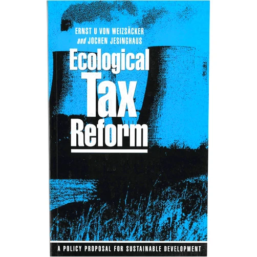 By Ernst Von Weizsacker (Author), Jochen Jesinghaus (Author) Ecological Tax Reform: A Policy Proposal for Sustainable Development