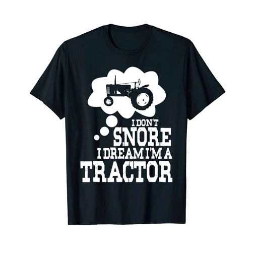 I don't Snore I Dream Collection By IR&A Squad Funny Snorer Farmer Gift I Don't Snore I Dream I'm A Tractor T-Shirt