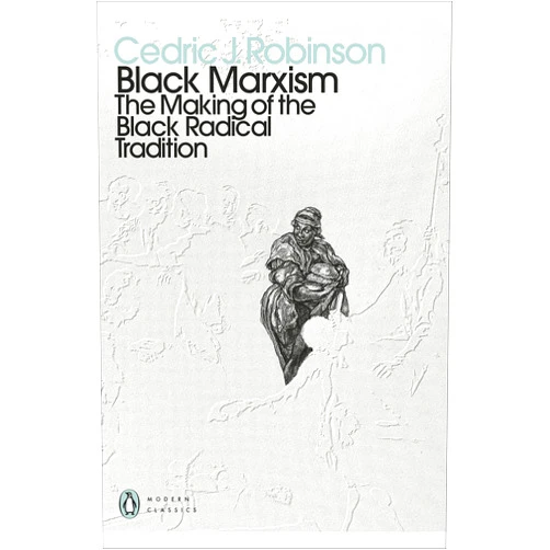 By Cedric J. Robinson (Author) Black Marxism: The Making of the Black Radical Tradition (Penguin Modern Classics)