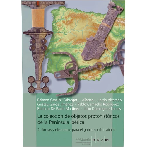 Pablo Camacho Rodriguez,Roberto De Pablo Martinez,Julio Dominguez Lamas,Gustau Garcia Jimenez,Raimon Graells i Fabregat La coleccion de objetos protohistoricos de la Peninsula Iberica: Armas Y Elementos Para El Gobierno Del Caballo (Romisch Germanisches Zentralmuseum / ... Altertumer, 49) (Spanish Edition)